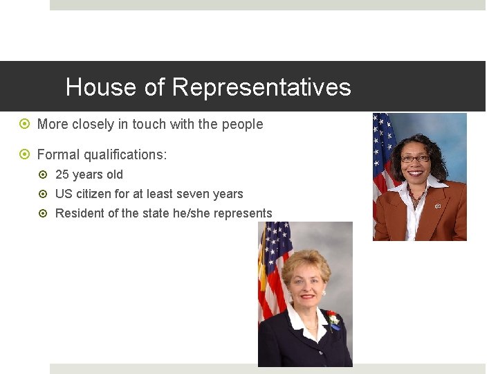 House of Representatives More closely in touch with the people Formal qualifications: 25 years