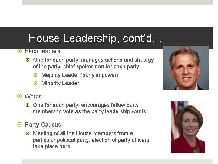 House Leadership, cont’d… Floor leaders One for each party, manages actions and strategy of