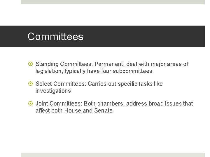 Committees Standing Committees: Permanent, deal with major areas of legislation, typically have four subcommittees