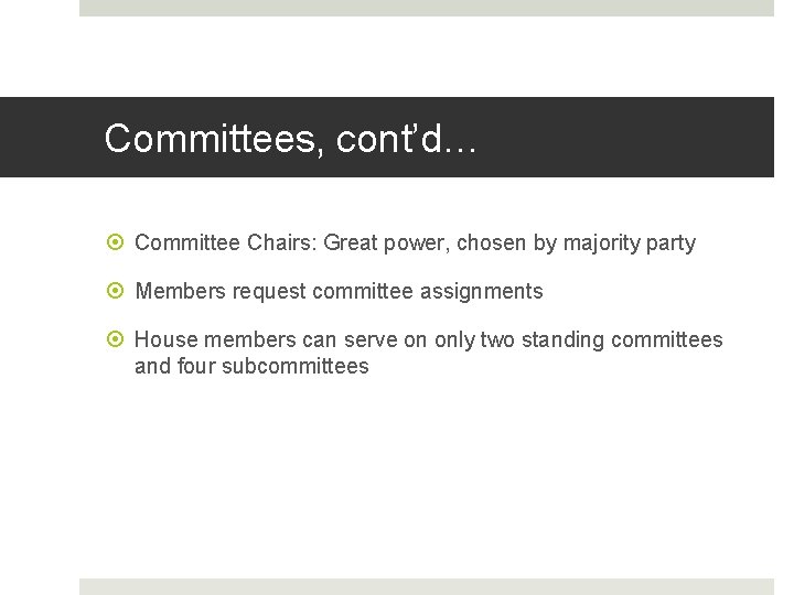 Committees, cont’d… Committee Chairs: Great power, chosen by majority party Members request committee assignments