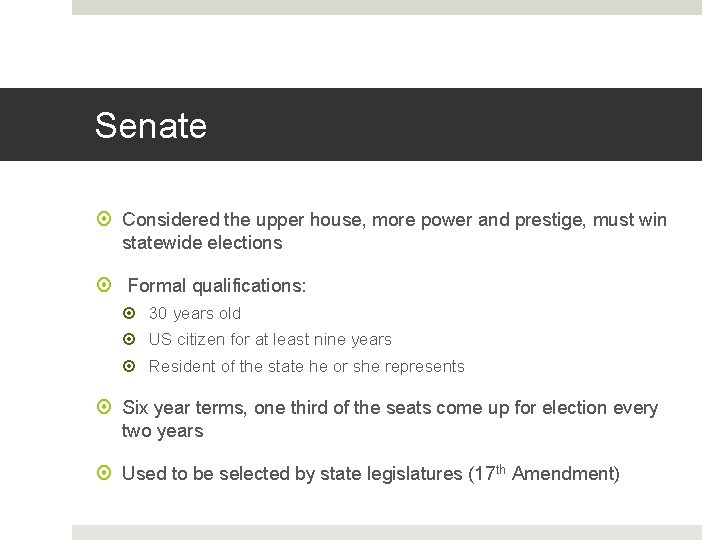 Senate Considered the upper house, more power and prestige, must win statewide elections Formal