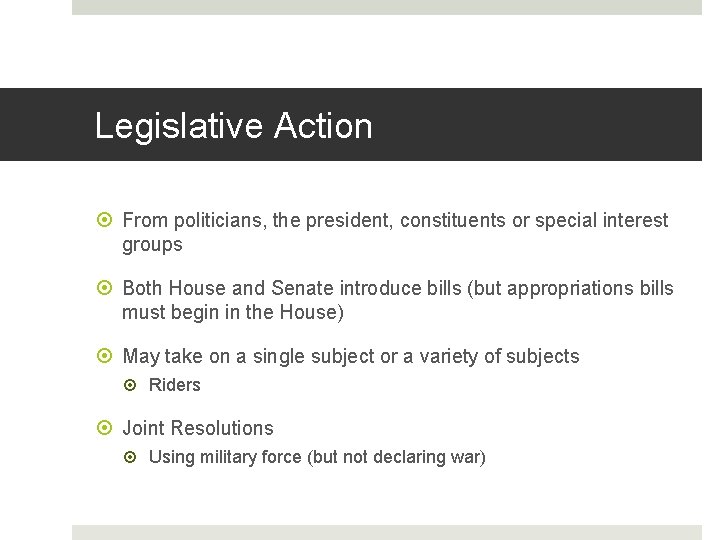 Legislative Action From politicians, the president, constituents or special interest groups Both House and