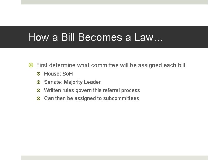 How a Bill Becomes a Law… First determine what committee will be assigned each