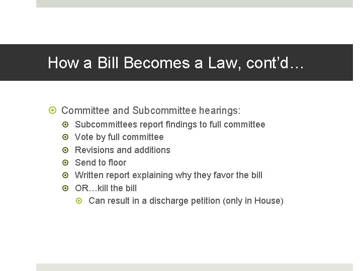 How a Bill Becomes a Law, cont’d… Committee and Subcommittee hearings: Subcommittees report findings