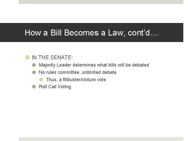 How a Bill Becomes a Law, cont’d… IN THE SENATE: Majority Leader determines what