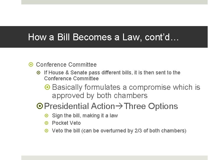 How a Bill Becomes a Law, cont’d… Conference Committee If House & Senate pass