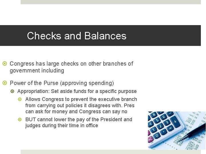 Checks and Balances Congress has large checks on other branches of government including Power