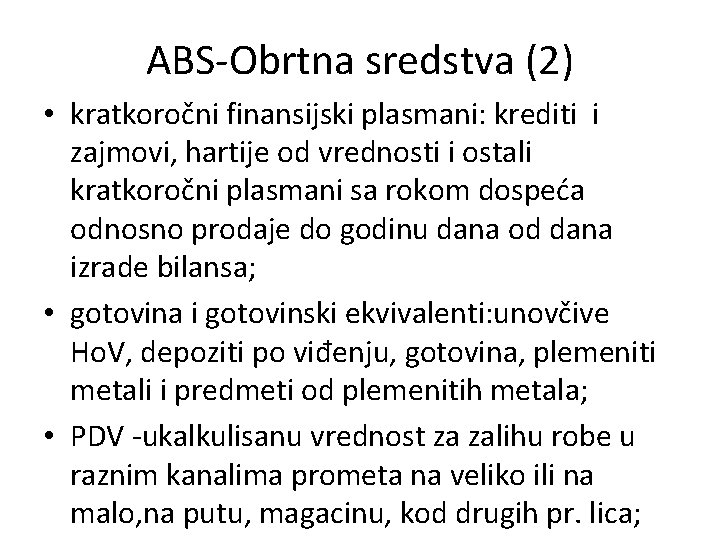 ABS-Obrtna sredstva (2) • kratkoročni finansijski plasmani: krediti i zajmovi, hartije od vrednosti i