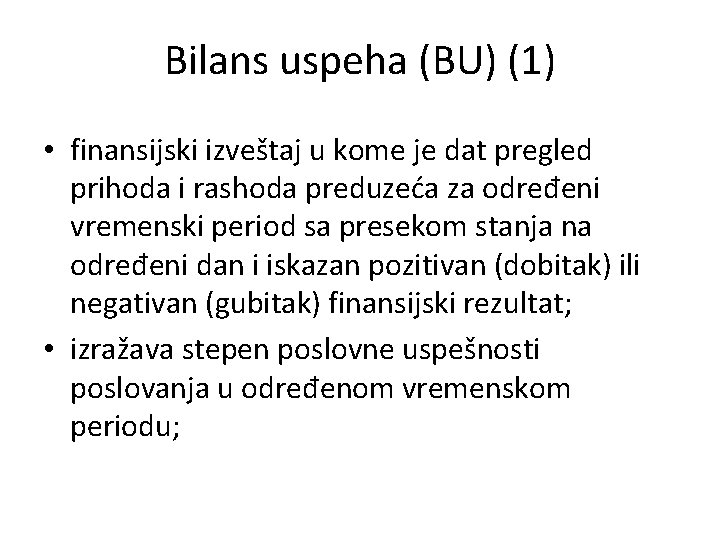 Bilans uspeha (BU) (1) • finansijski izveštaj u kome je dat pregled prihoda i