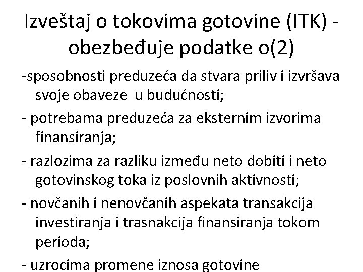 Izveštaj o tokovima gotovine (ITK) obezbeđuje podatke o(2) -sposobnosti preduzeća da stvara priliv i