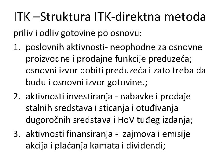 ITK –Struktura ITK-direktna metoda priliv i odliv gotovine po osnovu: 1. poslovnih aktivnosti- neophodne