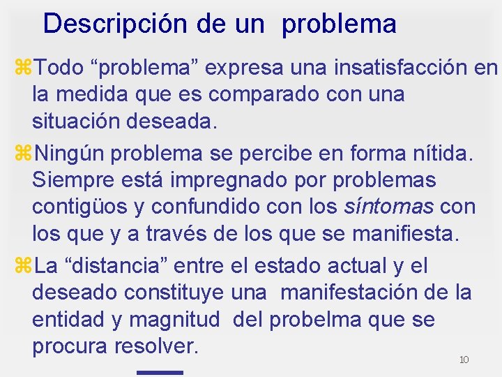 Descripción de un problema z. Todo “problema” expresa una insatisfacción en la medida que