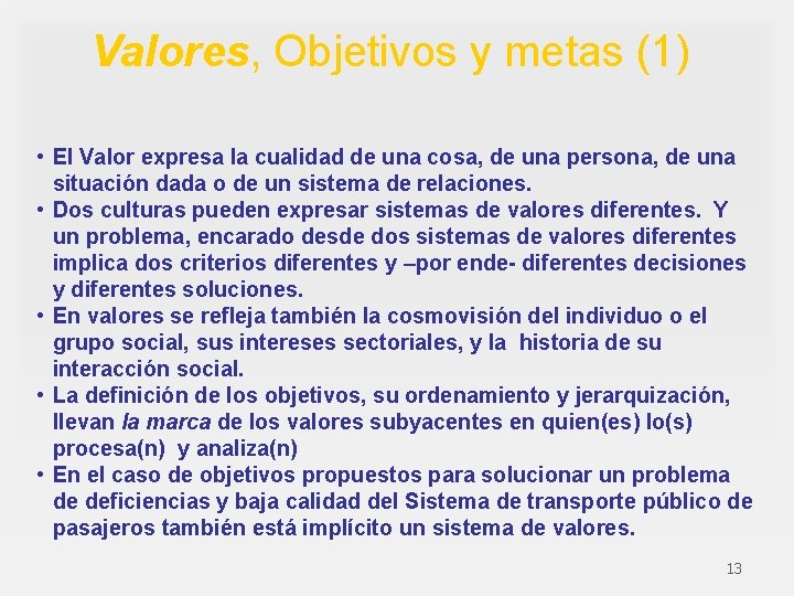 Valores, Objetivos y metas (1) • El Valor expresa la cualidad de una cosa,