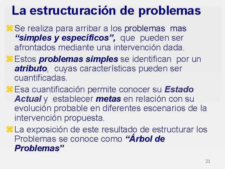 La estructuración de problemas z Se realiza para arribar a los problemas “simples y