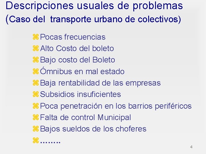 Descripciones usuales de problemas (Caso del transporte urbano de colectivos) z Pocas frecuencias z