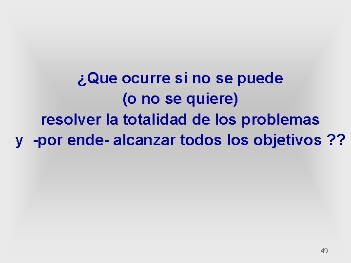 ¿Que ocurre si no se puede (o no se quiere) resolver la totalidad de