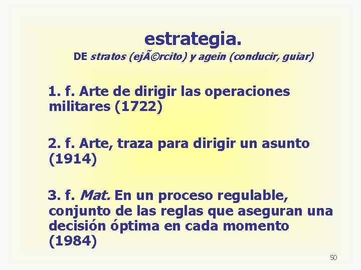 estrategia. DE stratos (ejÃ©rcito) y agein (conducir, guiar) 1. f. Arte de dirigir las