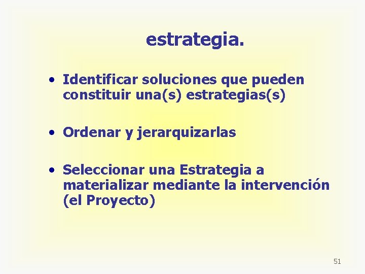 estrategia. • Identificar soluciones que pueden constituir una(s) estrategias(s) • Ordenar y jerarquizarlas •