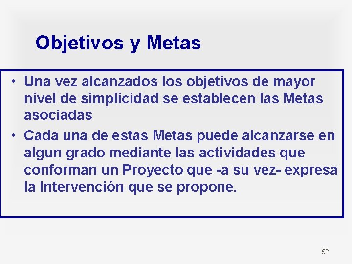 Objetivos y Metas • Una vez alcanzados los objetivos de mayor nivel de simplicidad