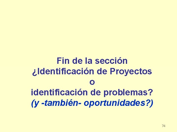 Fin de la sección ¿Identificación de Proyectos o identificación de problemas? (y -también- oportunidades?