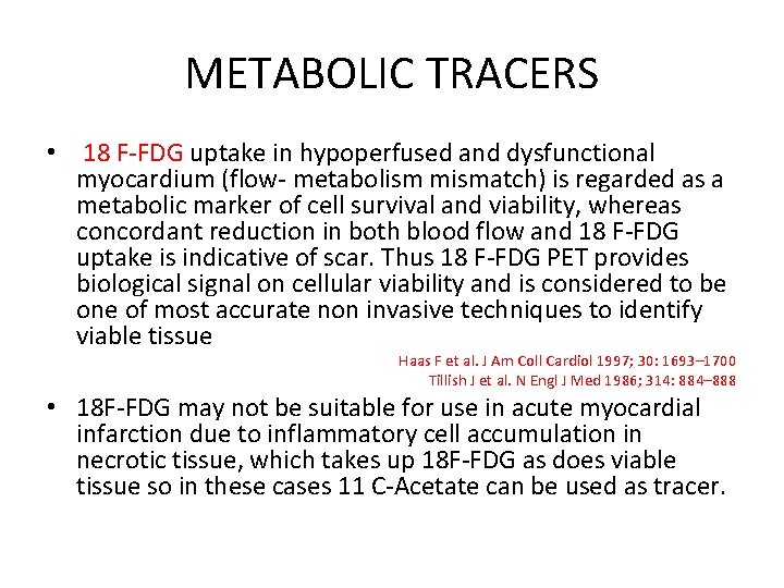 METABOLIC TRACERS • 18 F-FDG uptake in hypoperfused and dysfunctional myocardium (flow- metabolism mismatch)