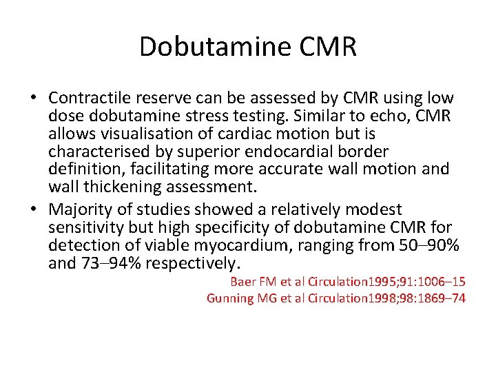 Dobutamine CMR • Contractile reserve can be assessed by CMR using low dose dobutamine