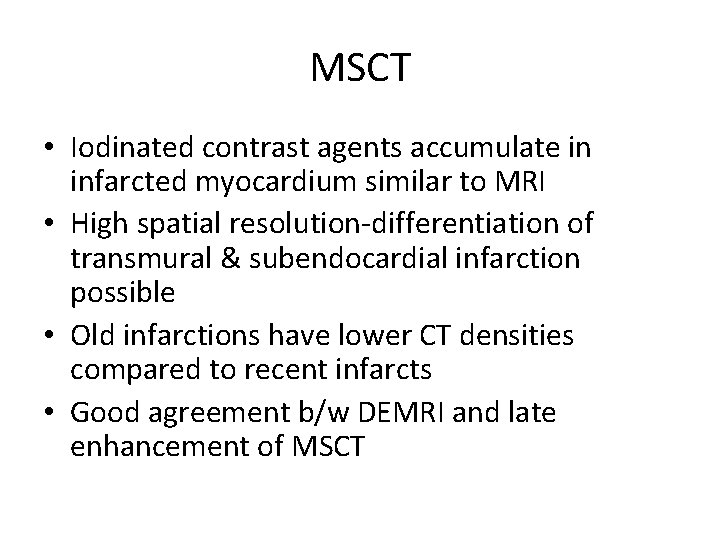 MSCT • Iodinated contrast agents accumulate in infarcted myocardium similar to MRI • High