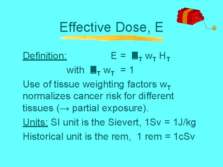 Effective Dose, E Definition: E = T w. T H T with T w.