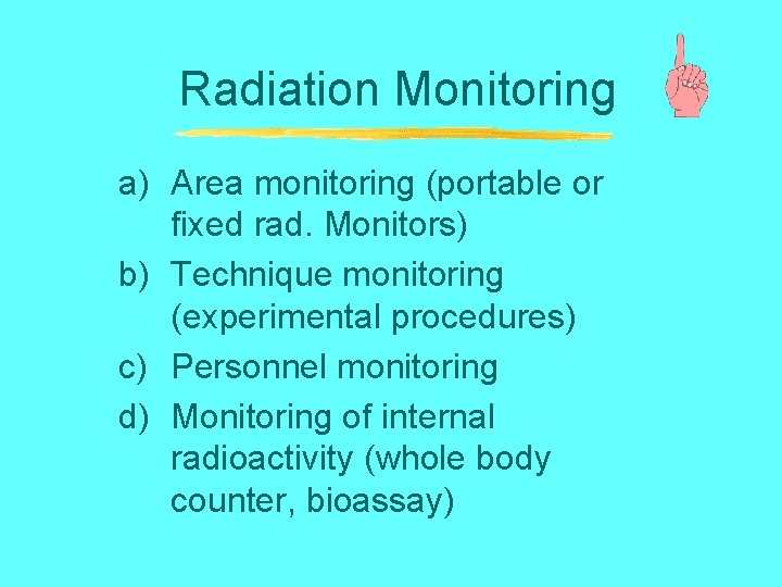 Radiation Monitoring a) Area monitoring (portable or fixed rad. Monitors) b) Technique monitoring (experimental
