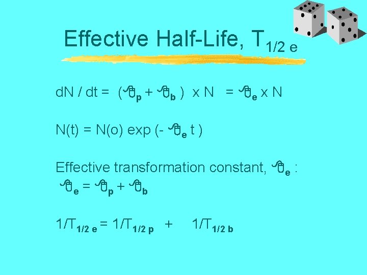 Effective Half-Life, T 1/2 e d. N / dt = ( p + b