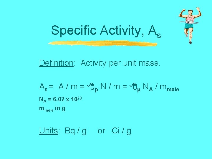 Specific Activity, As Definition: Activity per unit mass. As = A / m =