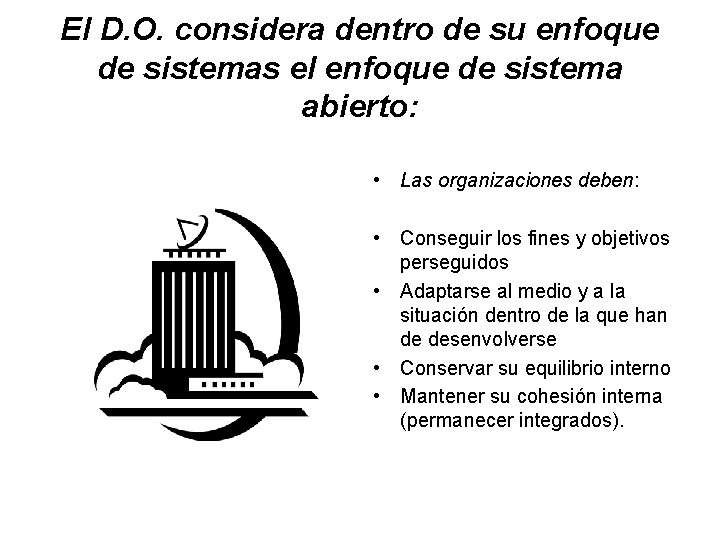 El D. O. considera dentro de su enfoque de sistemas el enfoque de sistema