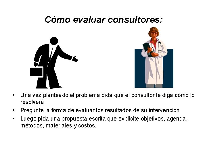 Cómo evaluar consultores: • Una vez planteado el problema pida que el consultor le