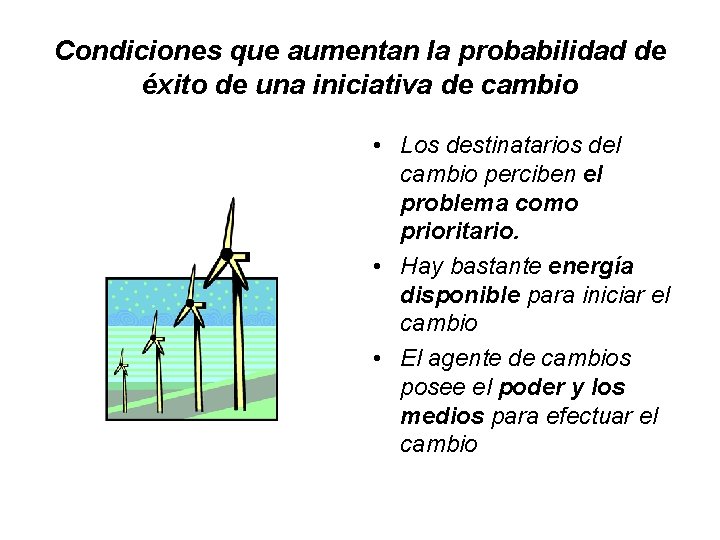 Condiciones que aumentan la probabilidad de éxito de una iniciativa de cambio • Los