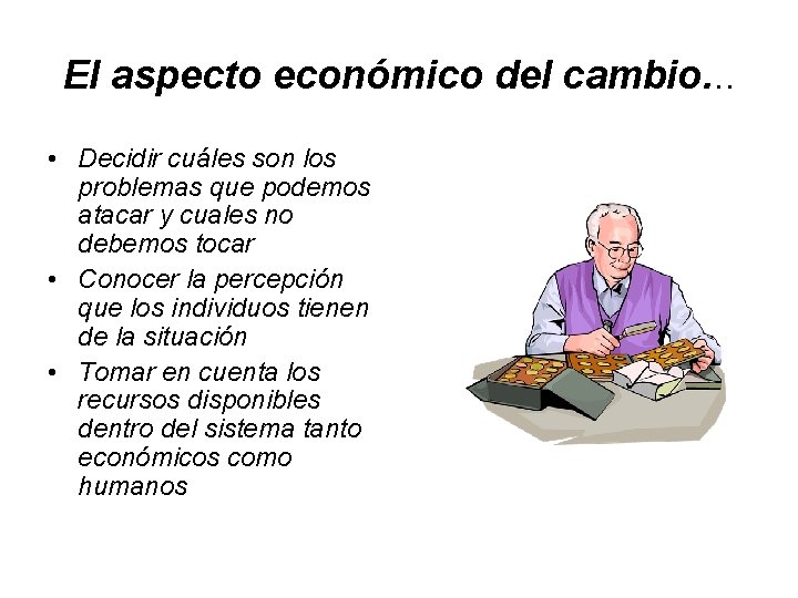 El aspecto económico del cambio. . . • Decidir cuáles son los problemas que