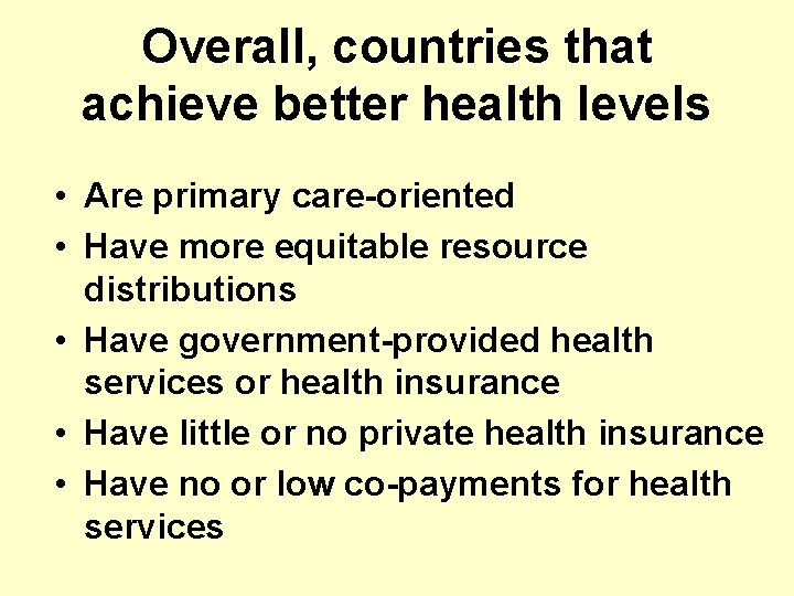 Overall, countries that achieve better health levels • Are primary care-oriented • Have more