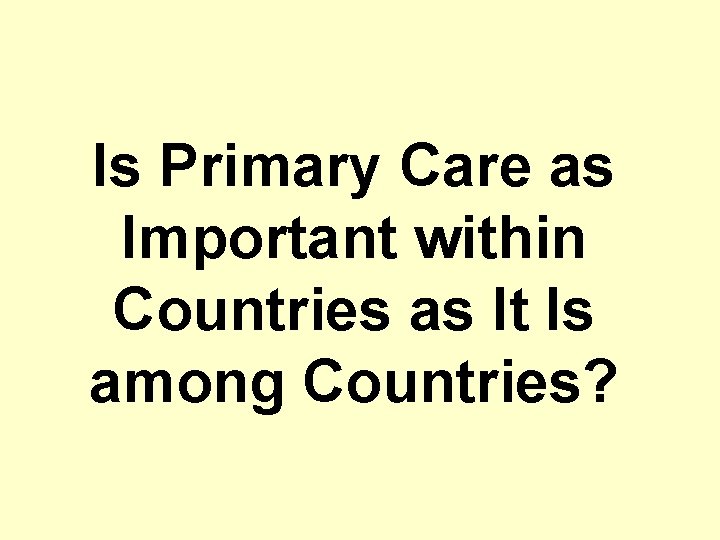 Is Primary Care as Important within Countries as It Is among Countries? 