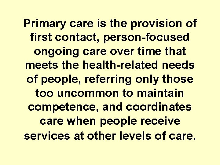 Primary care is the provision of first contact, person-focused ongoing care over time that