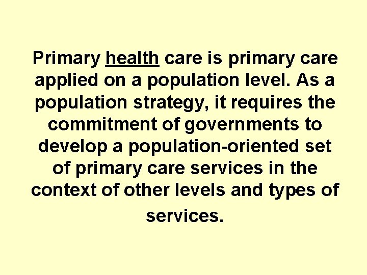 Primary health care is primary care applied on a population level. As a population