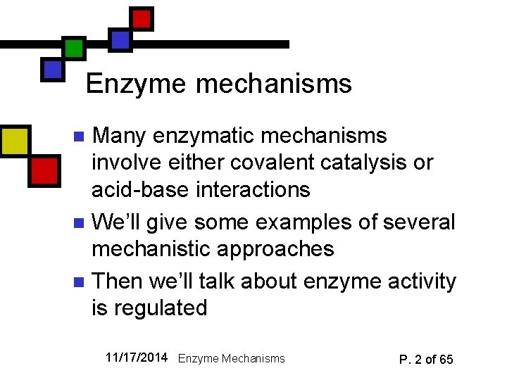 Enzyme mechanisms Many enzymatic mechanisms involve either covalent catalysis or acid-base interactions n We’ll