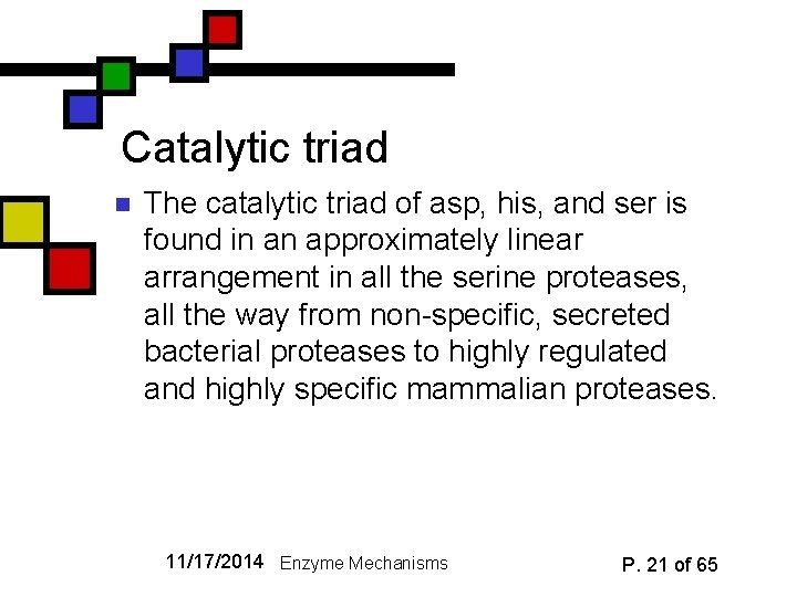 Catalytic triad n The catalytic triad of asp, his, and ser is found in