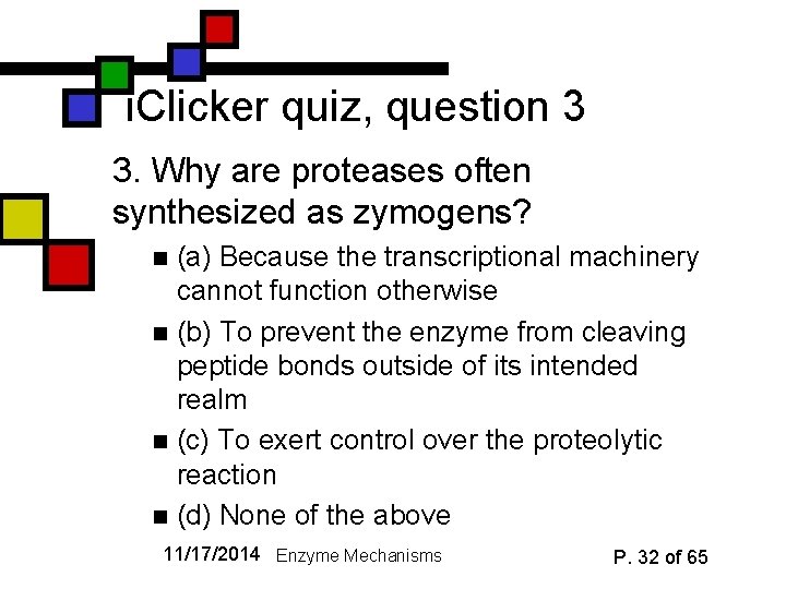 i. Clicker quiz, question 3 3. Why are proteases often synthesized as zymogens? (a)