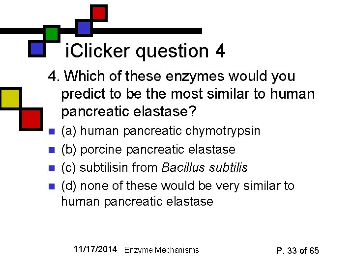 i. Clicker question 4 4. Which of these enzymes would you predict to be