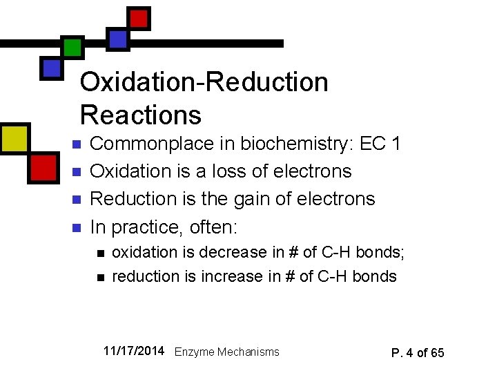 Oxidation-Reduction Reactions n n Commonplace in biochemistry: EC 1 Oxidation is a loss of