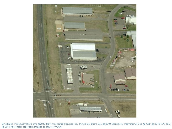 Bing Maps, Pictometry Bird’s Eye @2010 MDA Geospatial Services Inc. Pictometry Bird’s Eye @