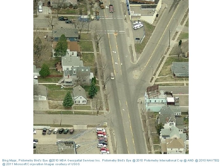 Bing Maps, Pictometry Bird’s Eye @2010 MDA Geospatial Services Inc. Pictometry Bird’s Eye @