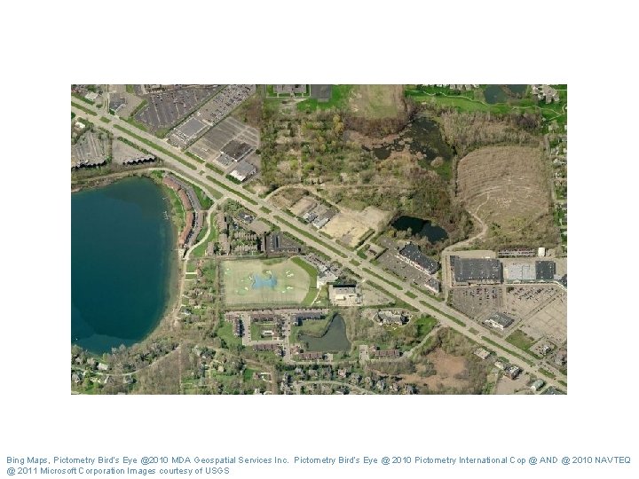 Bing Maps, Pictometry Bird’s Eye @2010 MDA Geospatial Services Inc. Pictometry Bird’s Eye @