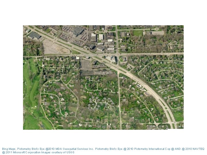 Bing Maps, Pictometry Bird’s Eye @2010 MDA Geospatial Services Inc. Pictometry Bird’s Eye @