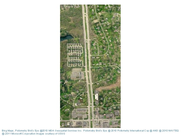 Bing Maps, Pictometry Bird’s Eye @2010 MDA Geospatial Services Inc. Pictometry Bird’s Eye @