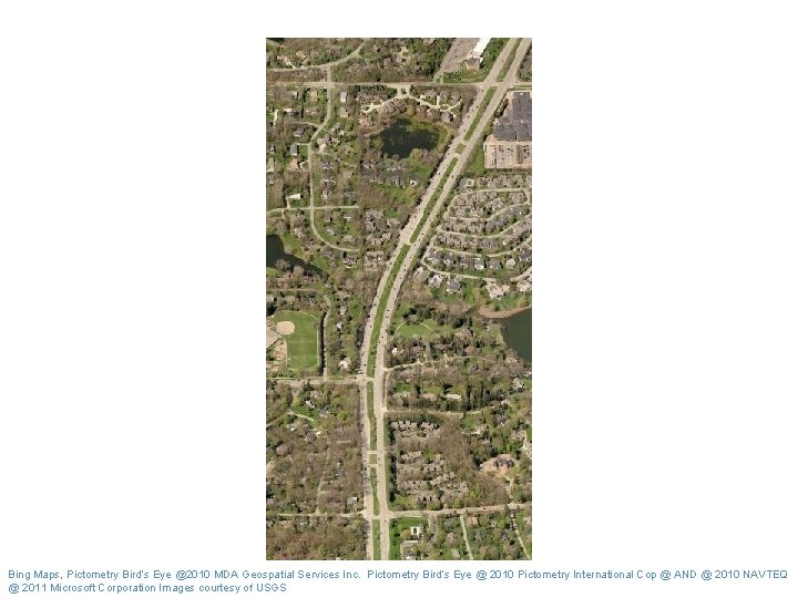 Bing Maps, Pictometry Bird’s Eye @2010 MDA Geospatial Services Inc. Pictometry Bird’s Eye @